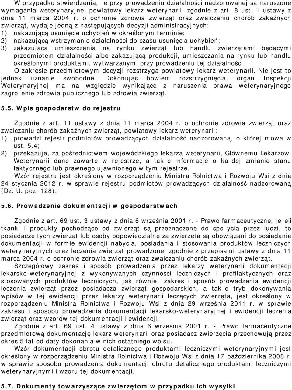 wstrzyanie działalności do czasu usunięcia uchybień; 3) zakazującą uieszczania na rynku zwierząt lub handlu zwierzętai będącyi przediote działalności albo zakazującą produkcji, uieszczania na rynku