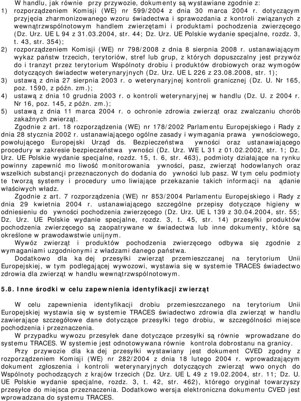2004, str. 44; Dz. Urz. UE Polskie wydanie specjalne, rozdz. 3, t. 43, str. 354); 2) rozporządzenie Koisji (WE) nr 798/2008 z dnia 8 sierpnia 2008 r.