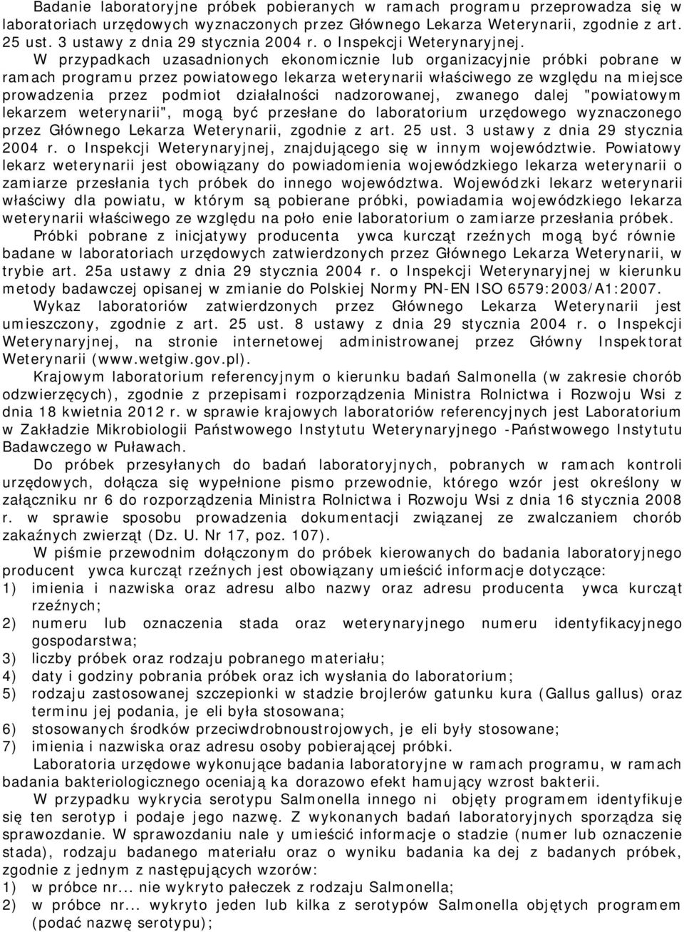 W przypadkach uzasadnionych ekonoicznie lub organizacyjnie próbki pobrane w raach prograu przez powiatowego lekarza weterynarii właściwego ze względu na iejsce prowadzenia przez podiot działalności