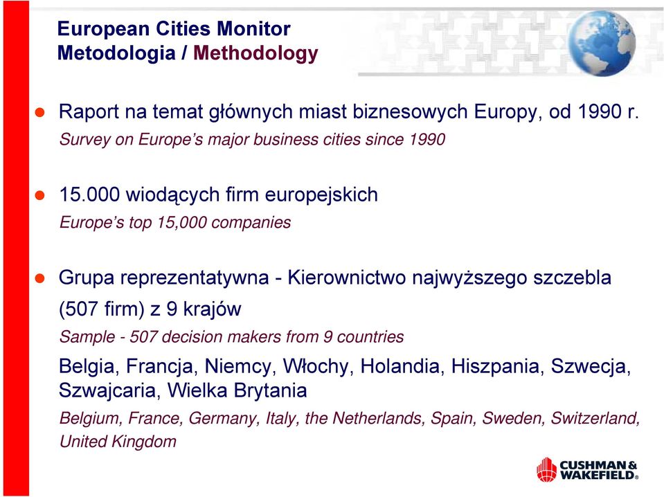 000 wiodących firm europejskich Europe s top 15,000 companies Grupa reprezentatywna - Kierownictwo najwyższego szczebla (507 firm) z 9