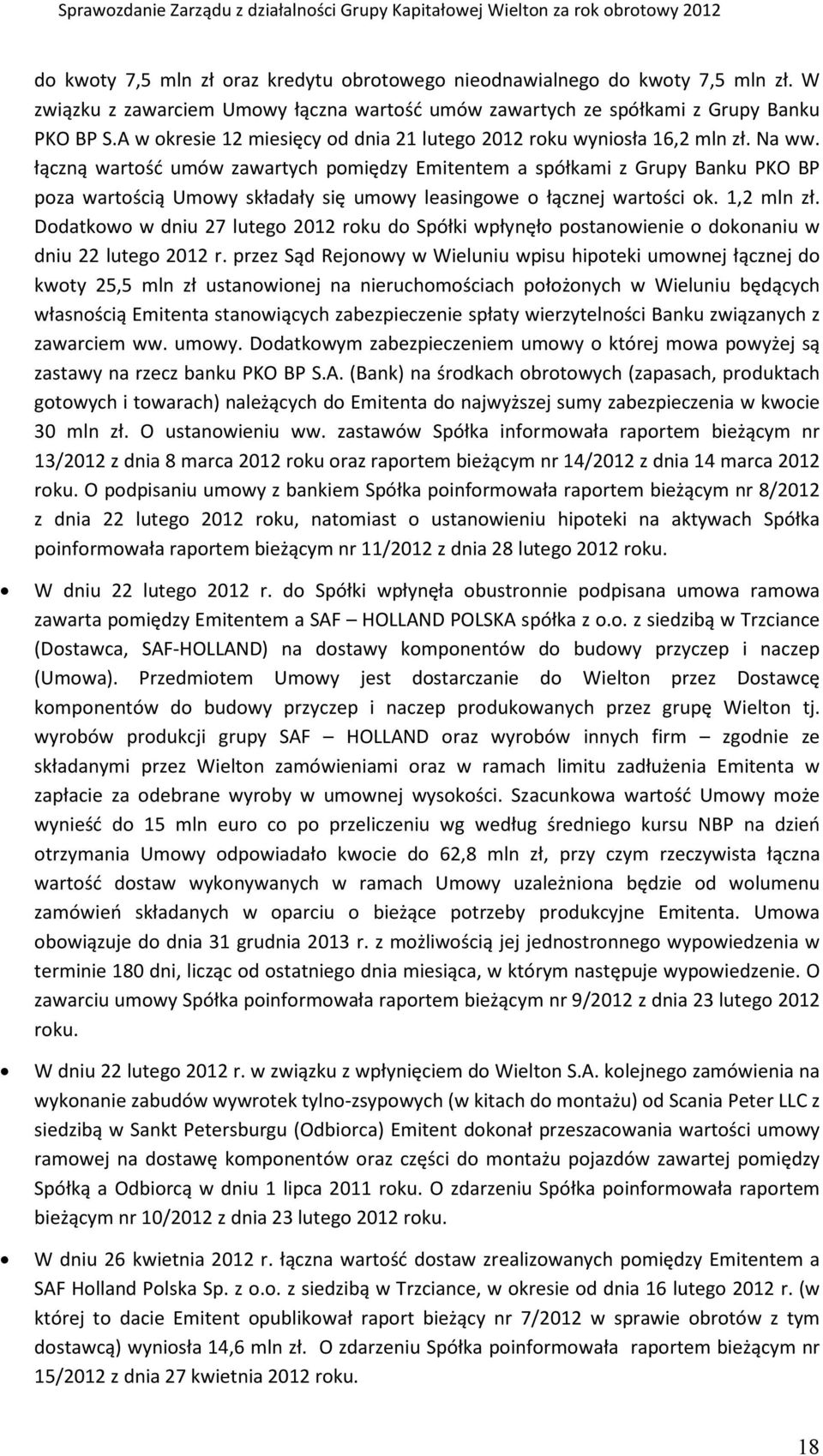 łączną wartość umów zawartych pomiędzy Emitentem a spółkami z Grupy Banku PKO BP poza wartością Umowy składały się umowy leasingowe o łącznej wartości ok. 1,2 mln zł.