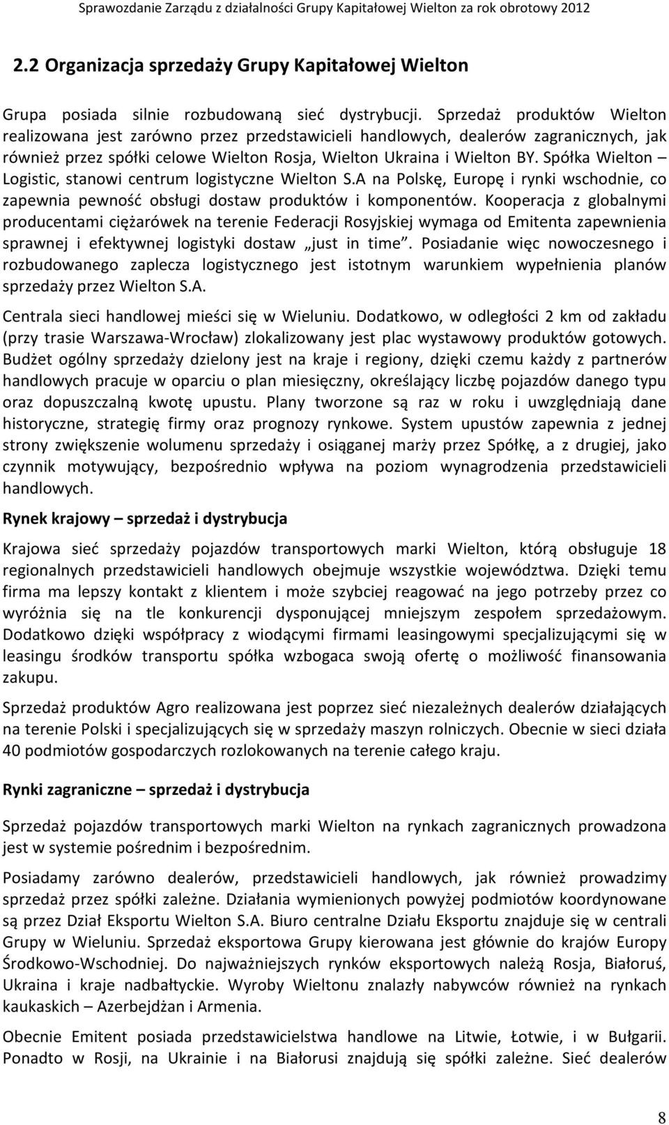 Spółka Wielton Logistic, stanowi centrum logistyczne Wielton S.A na Polskę, Europę i rynki wschodnie, co zapewnia pewność obsługi dostaw produktów i komponentów.