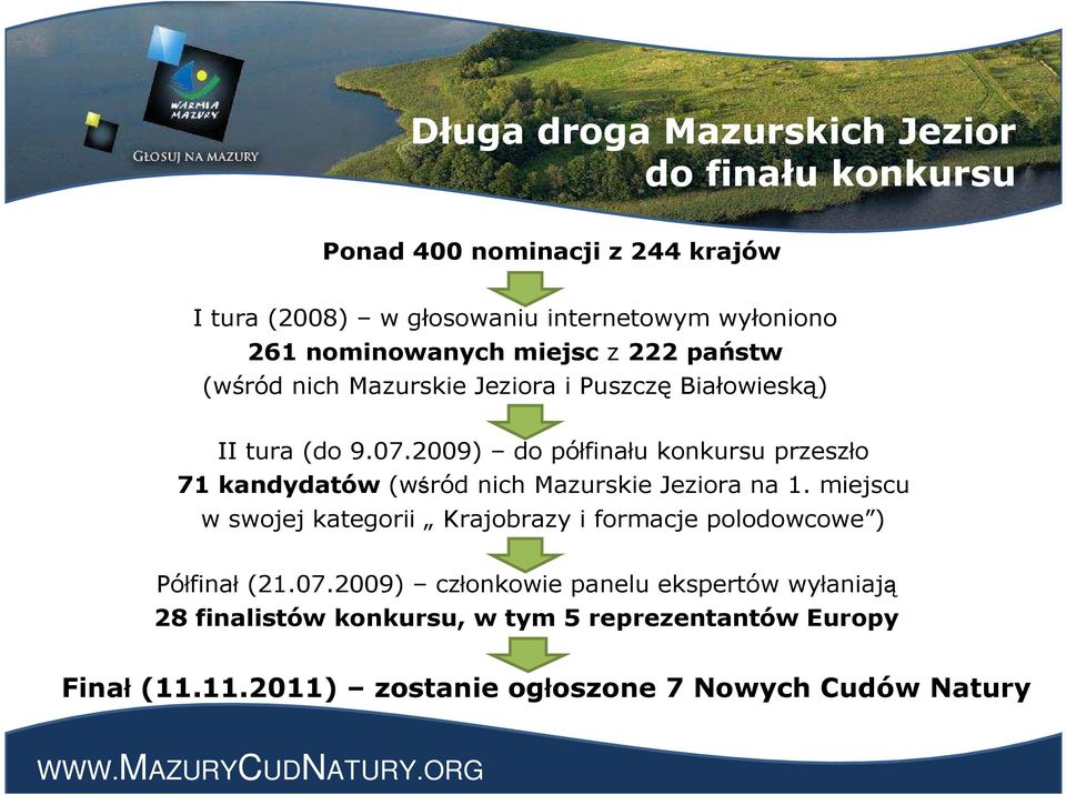 2009) do półfinału konkursu przeszło 71 kandydatów (wśród nich Mazurskie Jeziora na 1.