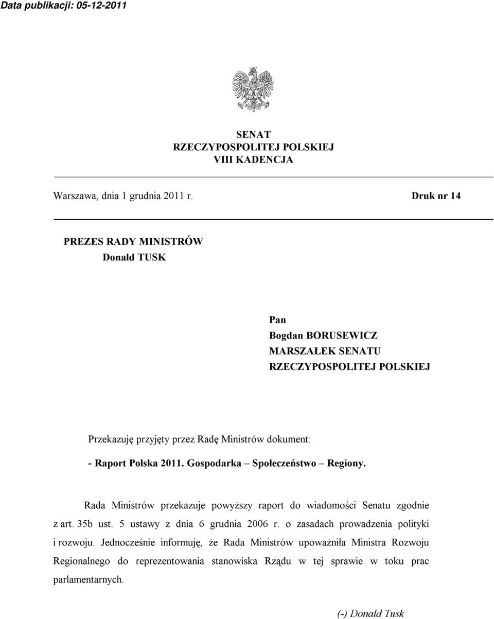 dokument: - Raport Polska 2011. Gospodarka Społeczeństwo Regiony. Rada Ministrów przekazuje powyższy raport do wiadomości Senatu zgodnie z art. 35b ust.