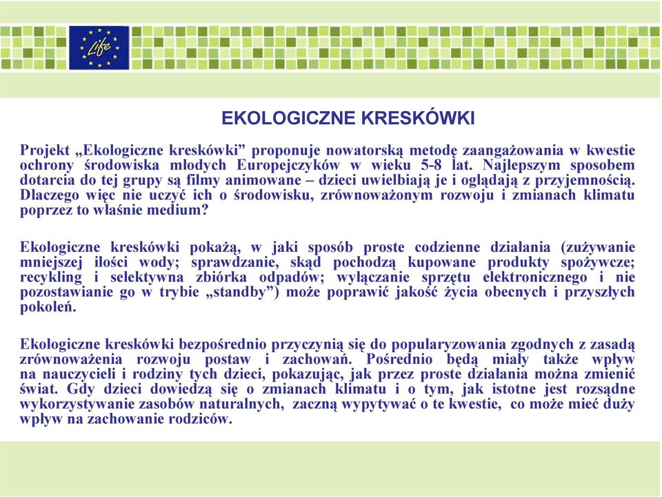 Dlaczego więc nie uczyć ich o środowisku, zrównowaŝonym rozwoju i zmianach klimatu poprzez to właśnie medium?