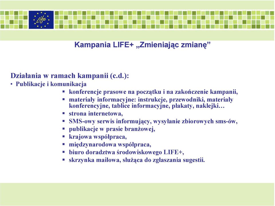 przewodniki, materiały konferencyjne, tablice informacyjne, plakaty, naklejki strona internetowa, SMS-owy serwis informujący,