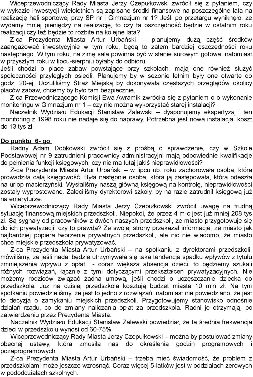 Z-ca Prezydenta Miasta Artur Urbański planujemy dużą część środków zaangażować inwestycyjnie w tym roku, będą to zatem bardziej oszczędności roku następnego.