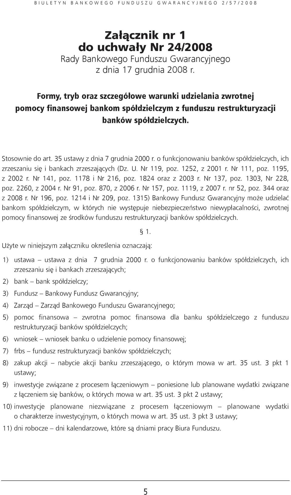 o funkcjonowaniu banków spółdzielczych, ich zrzeszaniu się i bankach zrzeszających (Dz. U. Nr 119, poz. 1252, z 2001 r. Nr 111, poz. 1195, z 2002 r. Nr 141, poz. 1178 i Nr 216, poz.