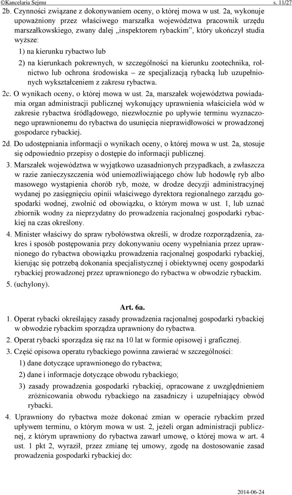 kierunkach pokrewnych, w szczególności na kierunku zootechnika, rolnictwo lub ochrona środowiska ze specjalizacją rybacką lub uzupełnionych wykształceniem z zakresu rybactwa. 2c.