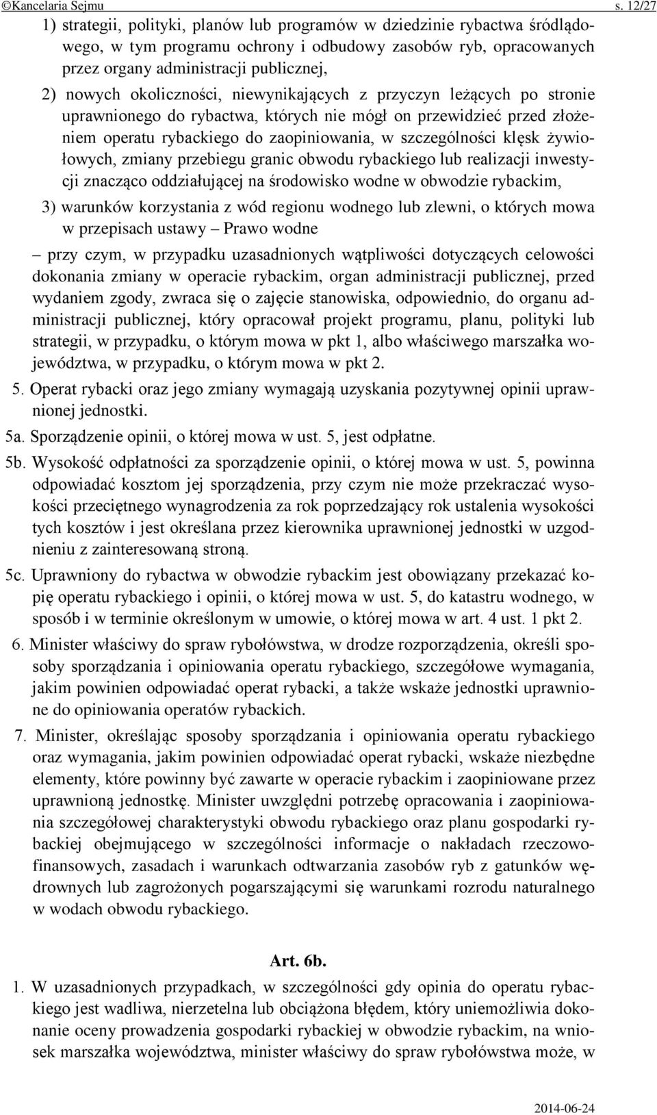 okoliczności, niewynikających z przyczyn leżących po stronie uprawnionego do rybactwa, których nie mógł on przewidzieć przed złożeniem operatu rybackiego do zaopiniowania, w szczególności klęsk