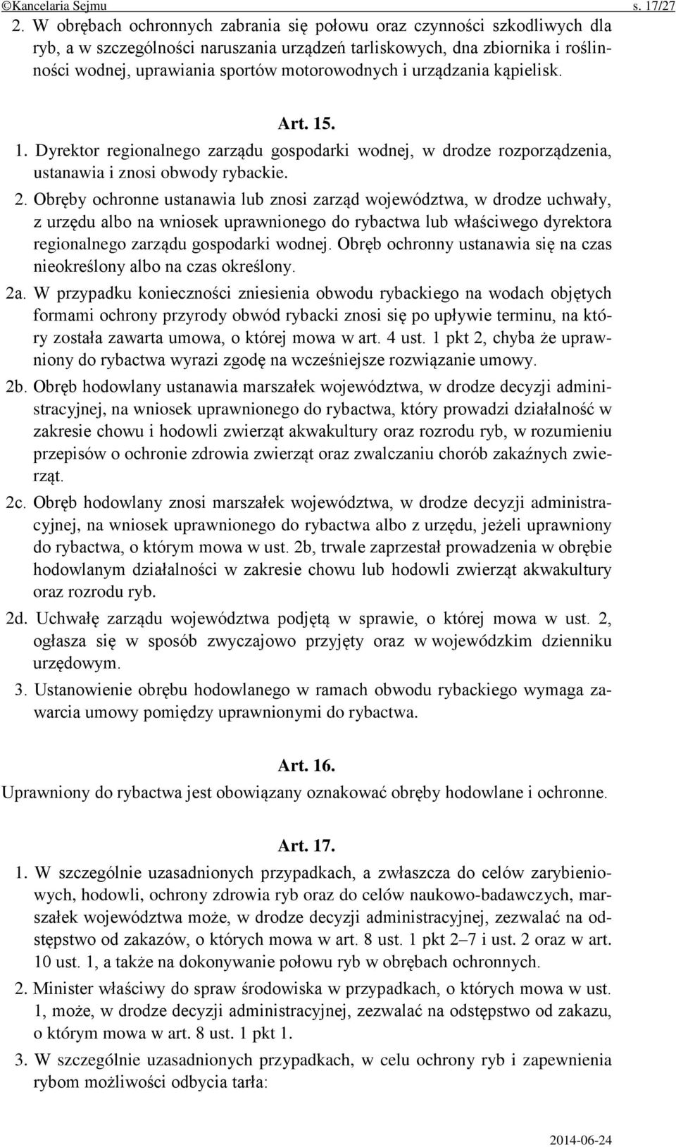 i urządzania kąpielisk. Art. 15. 1. Dyrektor regionalnego zarządu gospodarki wodnej, w drodze rozporządzenia, ustanawia i znosi obwody rybackie. 2.