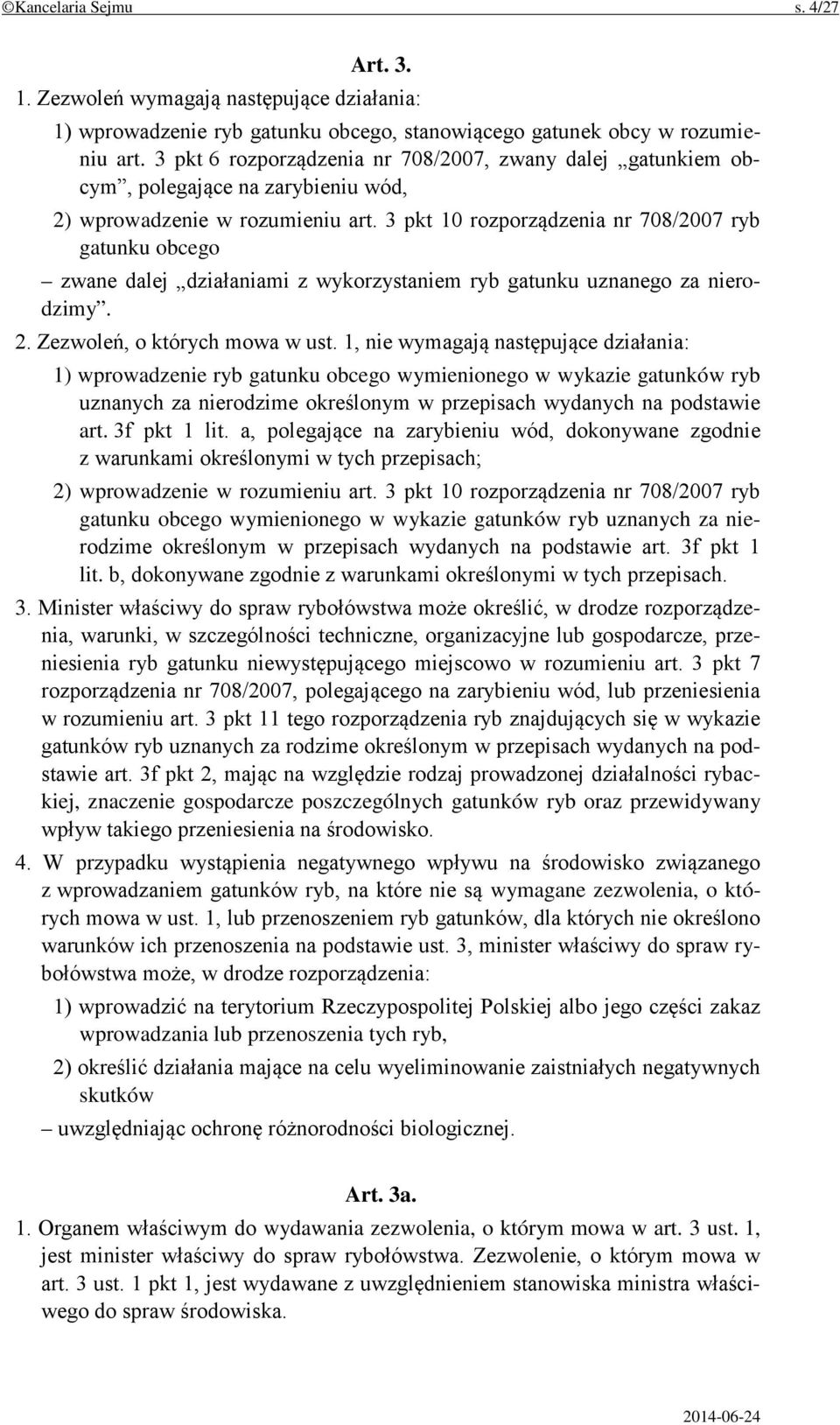 3 pkt 10 rozporządzenia nr 708/2007 ryb gatunku obcego zwane dalej działaniami z wykorzystaniem ryb gatunku uznanego za nierodzimy. 2. Zezwoleń, o których mowa w ust.