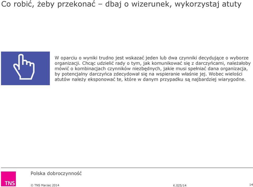 Chcąc udzielić rady o tym, jak komunikować się z darczyńcami, należałoby mówić o kombinacjach czynników niezbędnych,