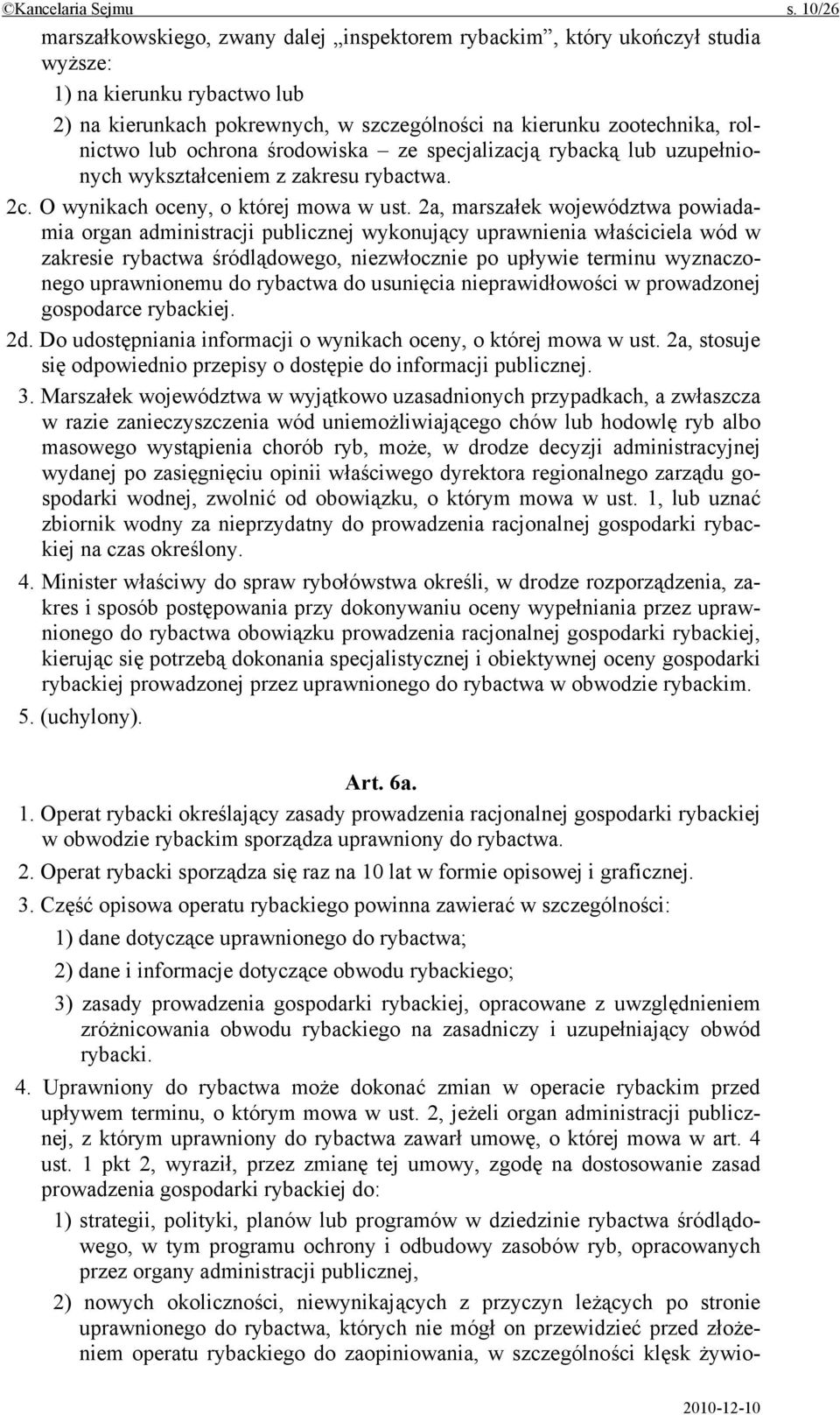 ochrona środowiska ze specjalizacją rybacką lub uzupełnionych wykształceniem z zakresu rybactwa. 2c. O wynikach oceny, o której mowa w ust.