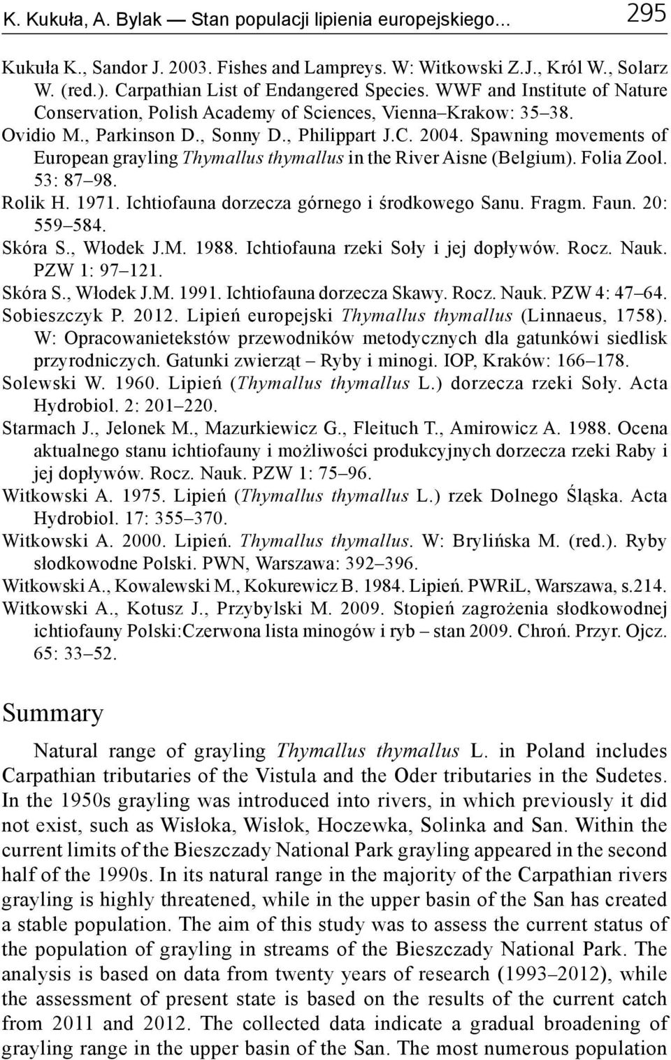 Spawning movements of European grayling Thymallus thymallus in the River Aisne (Belgium). Folia Zool. 53: 87 98. Rolik H. 1971. Ichtiofauna dorzecza górnego i środkowego Sanu. Fragm. Faun.