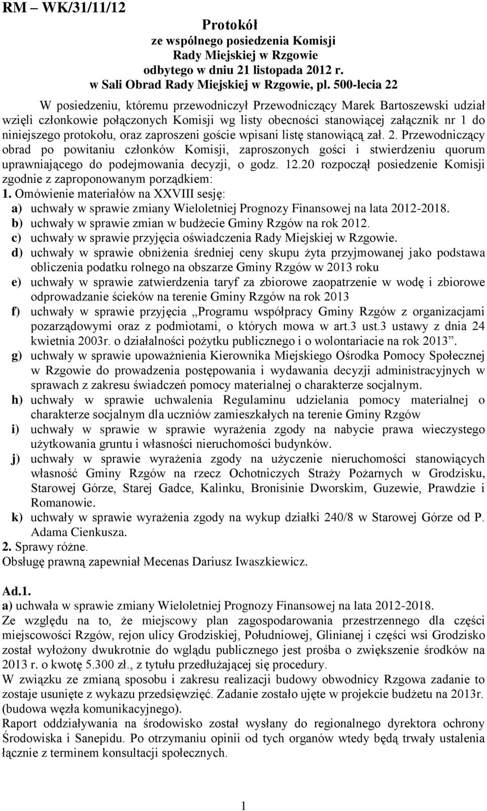 protokołu, oraz zaproszeni goście wpisani listę stanowiącą zał. 2.