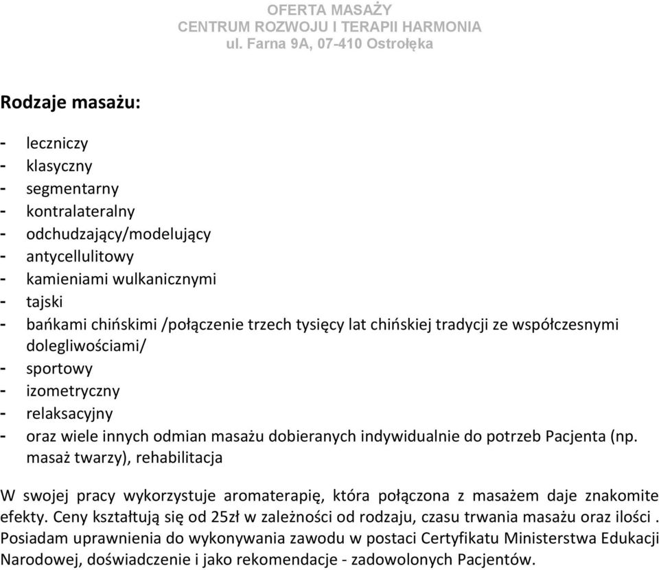 Pacjenta (np. masaż twarzy), rehabilitacja W swojej pracy wykorzystuje aromaterapię, która połączona z masażem daje znakomite efekty.