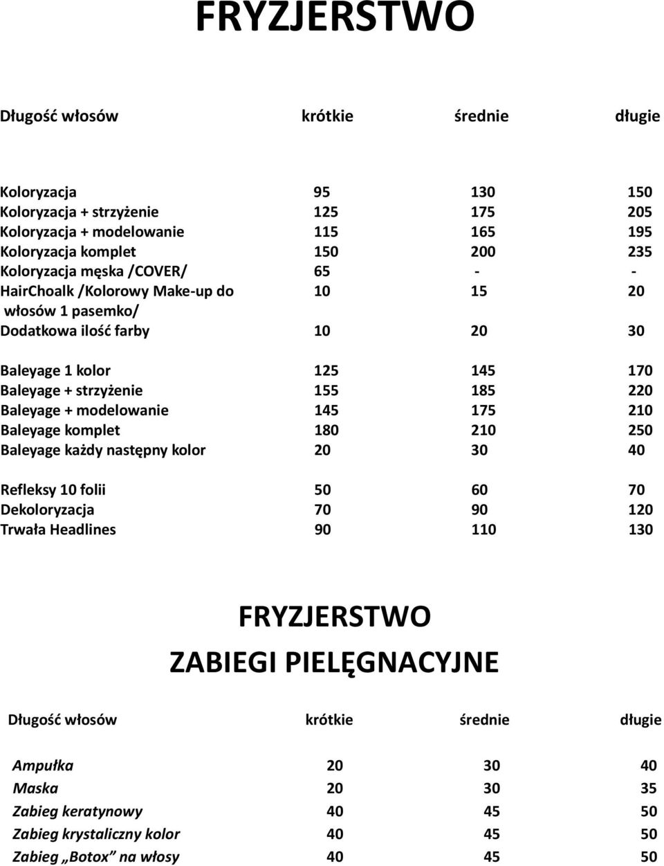 Baleyage + modelowanie 145 175 210 Baleyage komplet 180 210 250 Baleyage każdy następny kolor 20 30 40 Refleksy 10 folii 50 60 70 Dekoloryzacja 70 90 120 Trwała Headlines 90 110 130