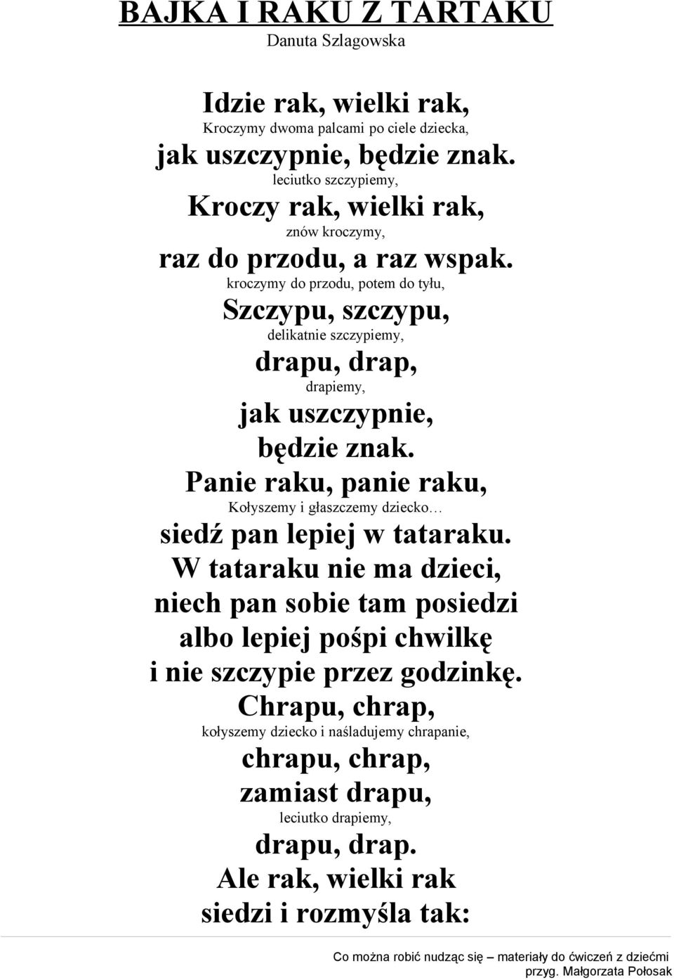 kroczymy do przodu, potem do tyłu, Szczypu, szczypu, delikatnie szczypiemy, drapu, drap, drapiemy, jak uszczypnie, będzie znak.