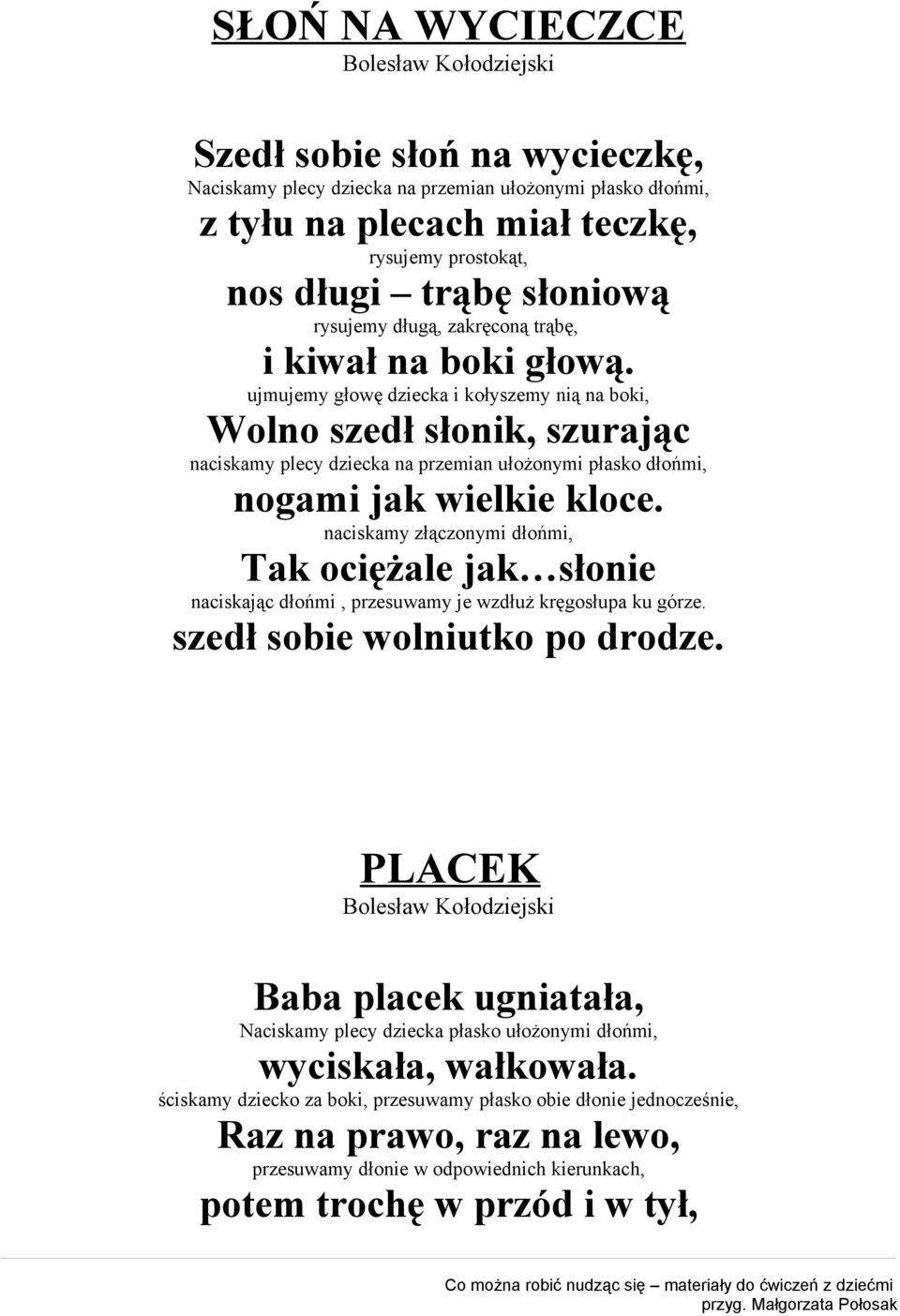 ujmujemy głowę dziecka i kołyszemy nią na boki, Wolno szedł słonik, szurając naciskamy plecy dziecka na przemian ułożonymi płasko dłońmi, nogami jak wielkie kloce.