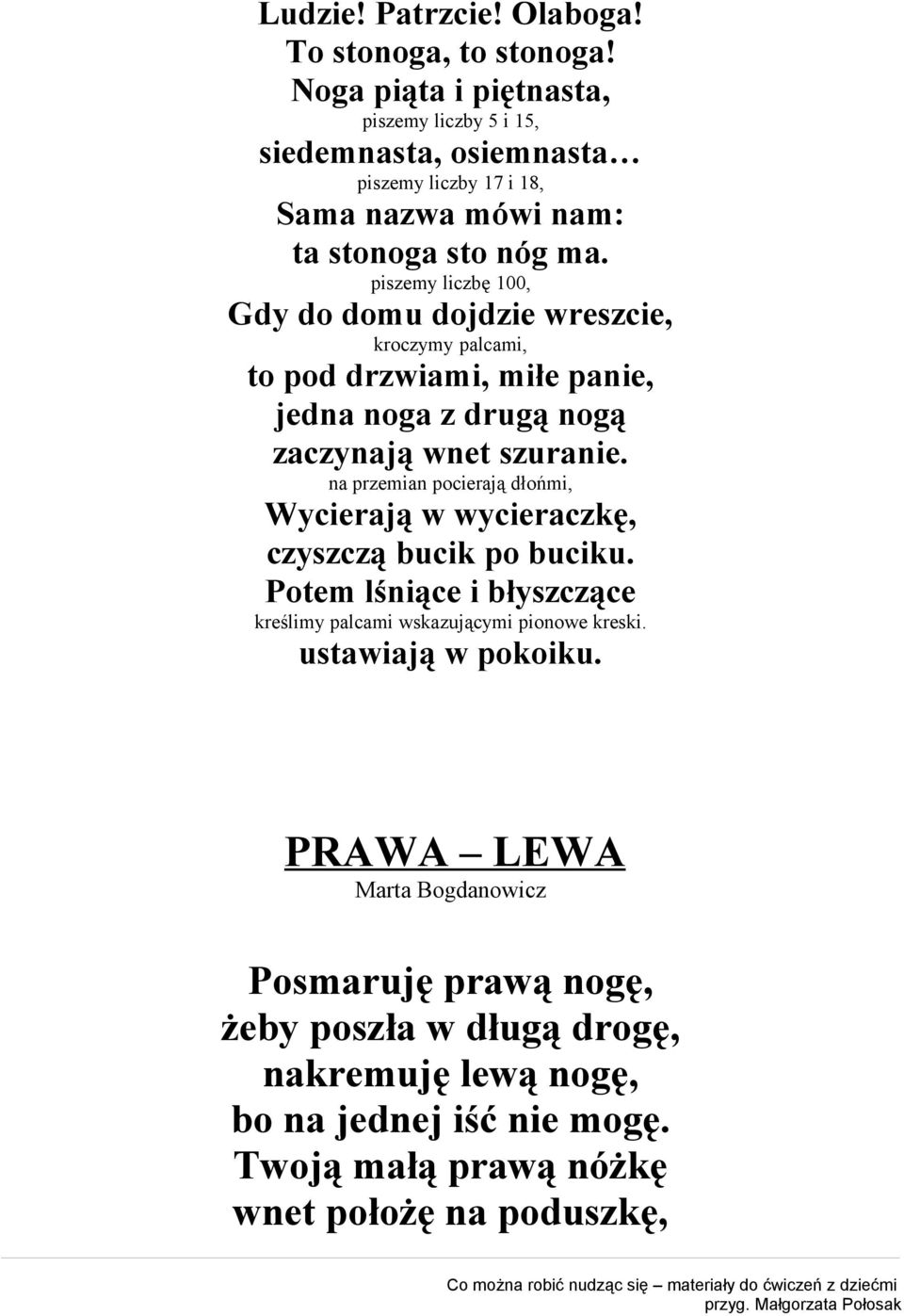 piszemy liczbę 100, Gdy do domu dojdzie wreszcie, kroczymy palcami, to pod drzwiami, miłe panie, jedna noga z drugą nogą zaczynają wnet szuranie.