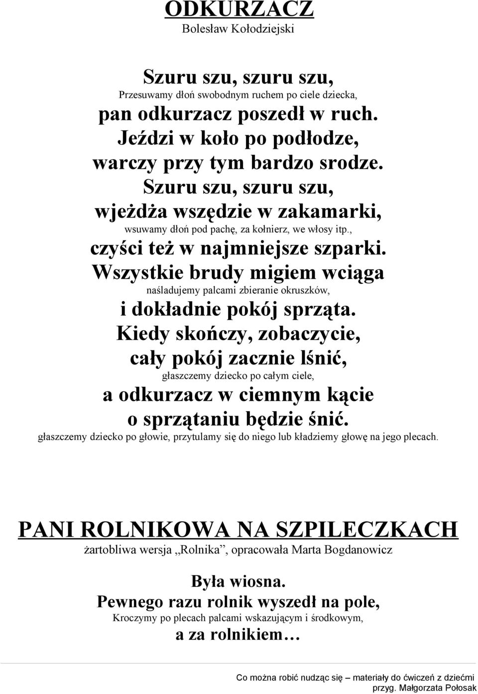 Wszystkie brudy migiem wciąga naśladujemy palcami zbieranie okruszków, i dokładnie pokój sprząta.