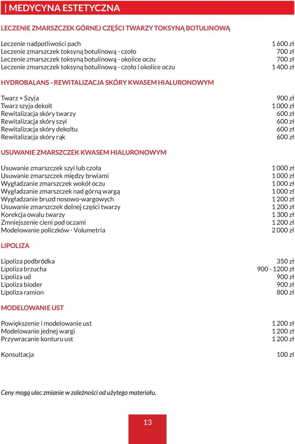 Rewitalizacja skóry szyi Rewitalizacja skóry dekoltu Rewitalizacja skóry rąk 900 zł 1 000 zł 600 zł 600 zł 600 zł 600 zł USUWANIE ZMARSZCZEK KWASEM HIALURONOWYM Usuwanie zmarszczek szyi lub czoła