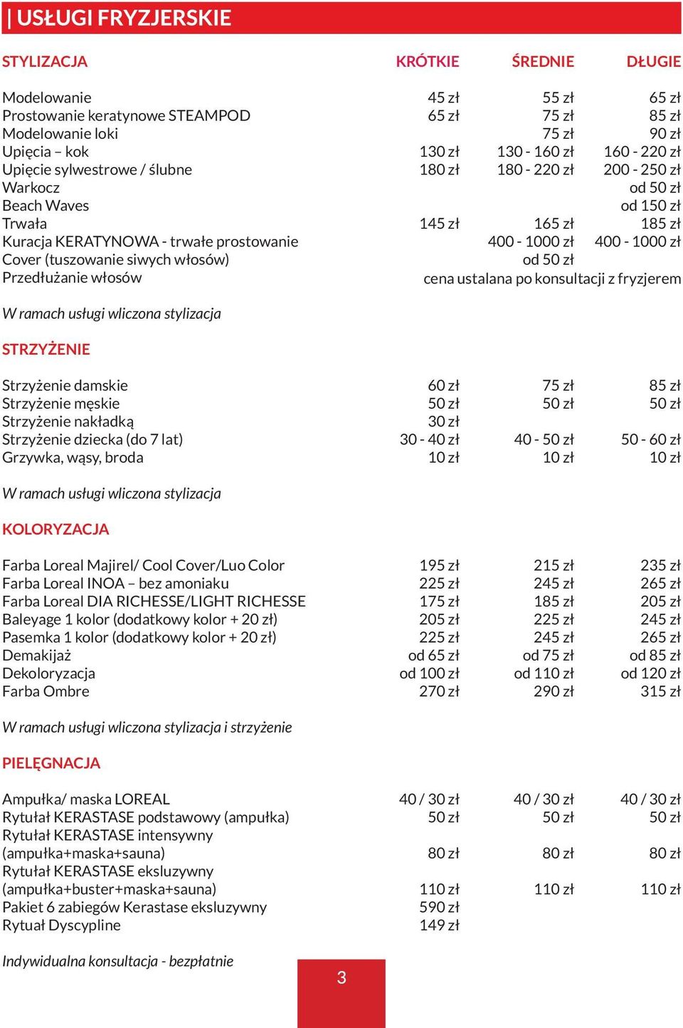 od 1 185 zł 400-1000 zł cena ustalana po konsultacji z fryzjerem W ramach usługi wliczona stylizacja STRZYŻENIE Strzyżenie damskie Strzyżenie męskie Strzyżenie nakładką Strzyżenie dziecka (do 7 lat)