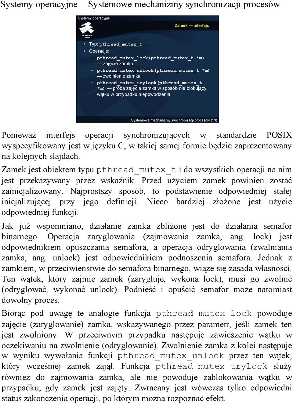 formie będzie zaprezentowany na kolejnych slajdach. Zamek jest obiektem typu pthread_mutex_t i do wszystkich operacji na nim jest przekazywany przez wskaźnik.