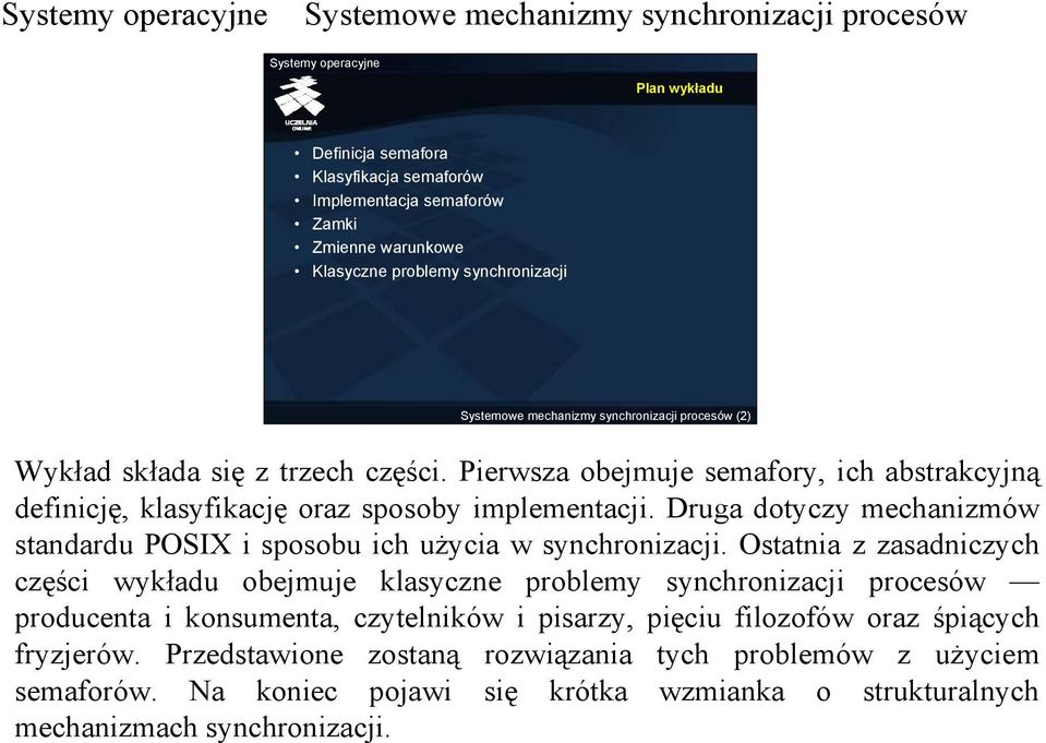 Druga dotyczy mechanizmów standardu POSIX i sposobu ich użycia w synchronizacji.