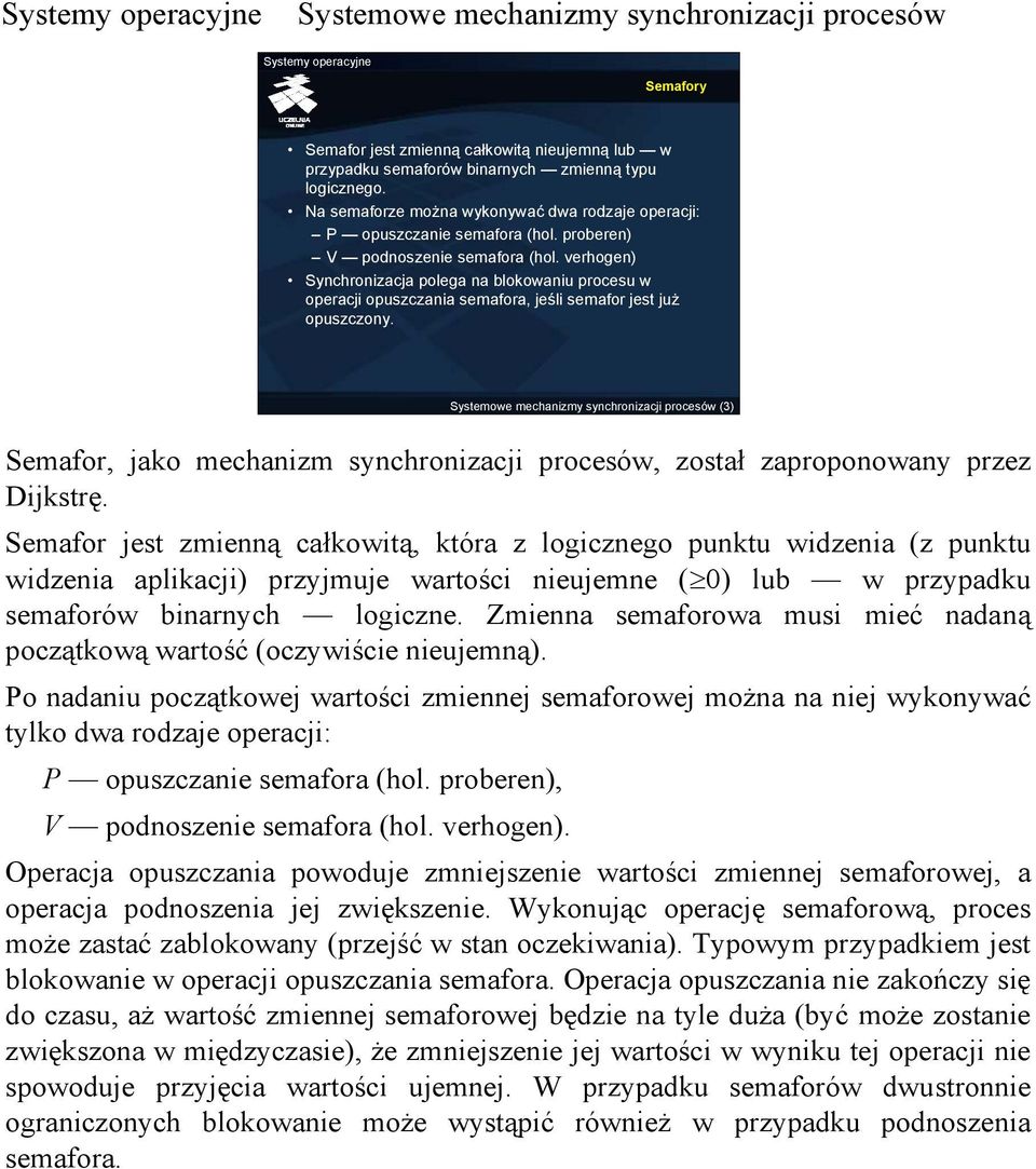 (3) Semafor, jako mechanizm synchronizacji procesów, został zaproponowany przez Dijkstrę.