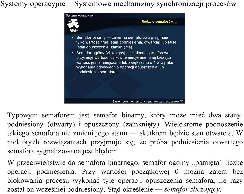 lub podniesienia semafora. (4) Typowym semaforem jest semafor binarny, który może mieć dwa stany: podniesiony (otwarty) i opuszczony (zamknięty).