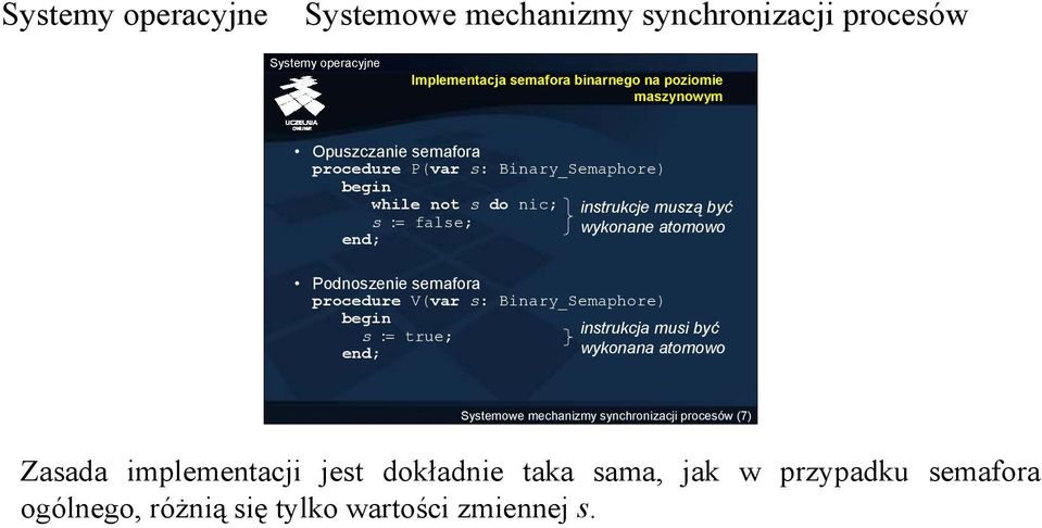 Binary_Semaphore) begin s := true; instrukcje muszą być wykonane atomowo instrukcja musi być wykonana