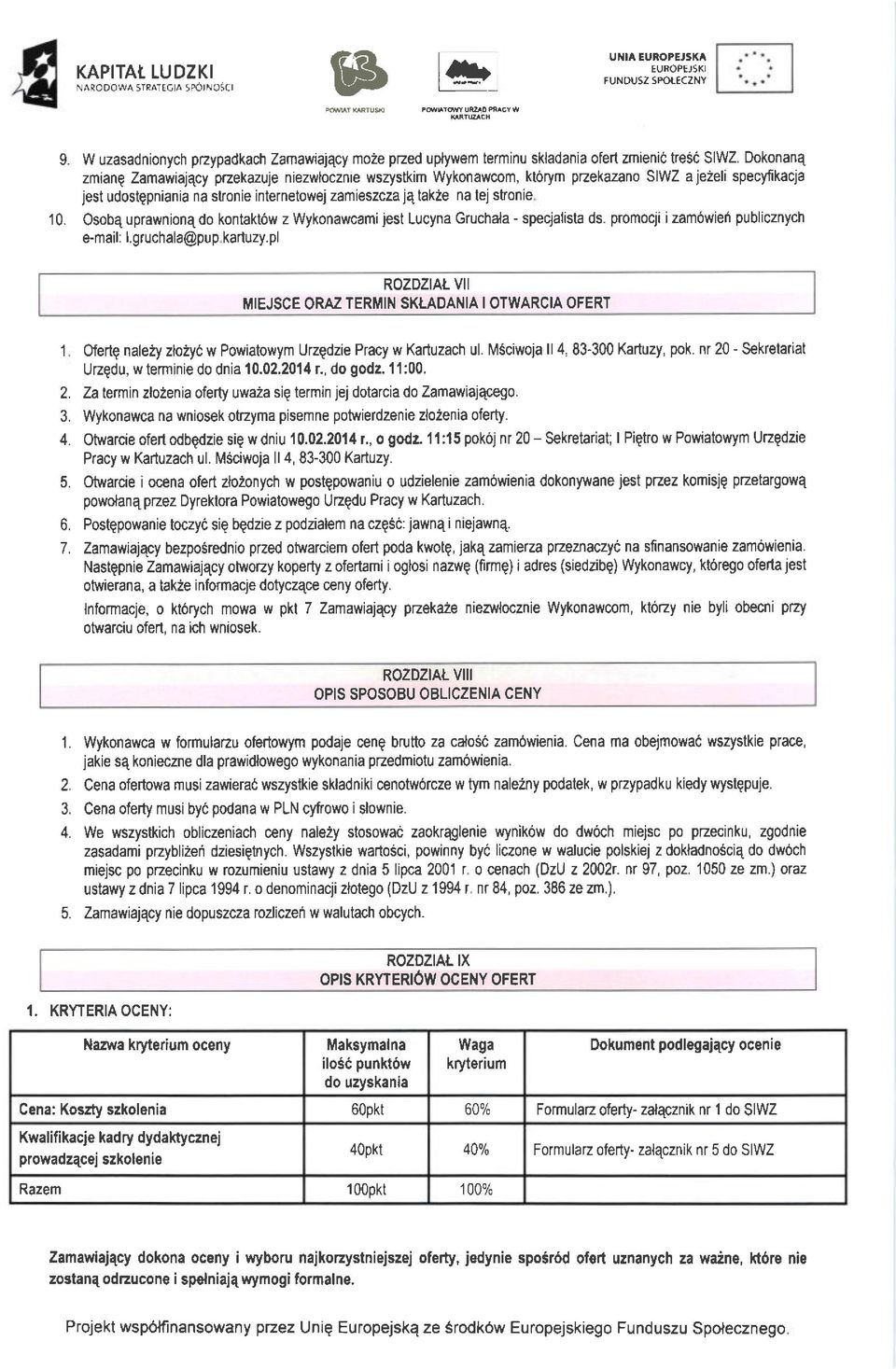 Osobq uprawnionq do kontaktow z Wykonawcami jest Lucyna Gruchala specjalista ds. promocji i zam6wiei publicznych email: Lgruchala@pup kartuzy.