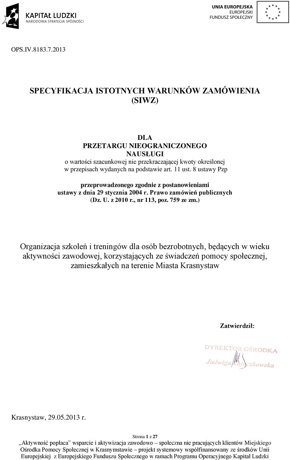 określonej w przepisach wydanych na podstawie art. 11 ust. 8 ustawy Pzp przeprowadzonego zgodnie z postanowieniami ustawy z dnia 29 stycznia 2004 r.