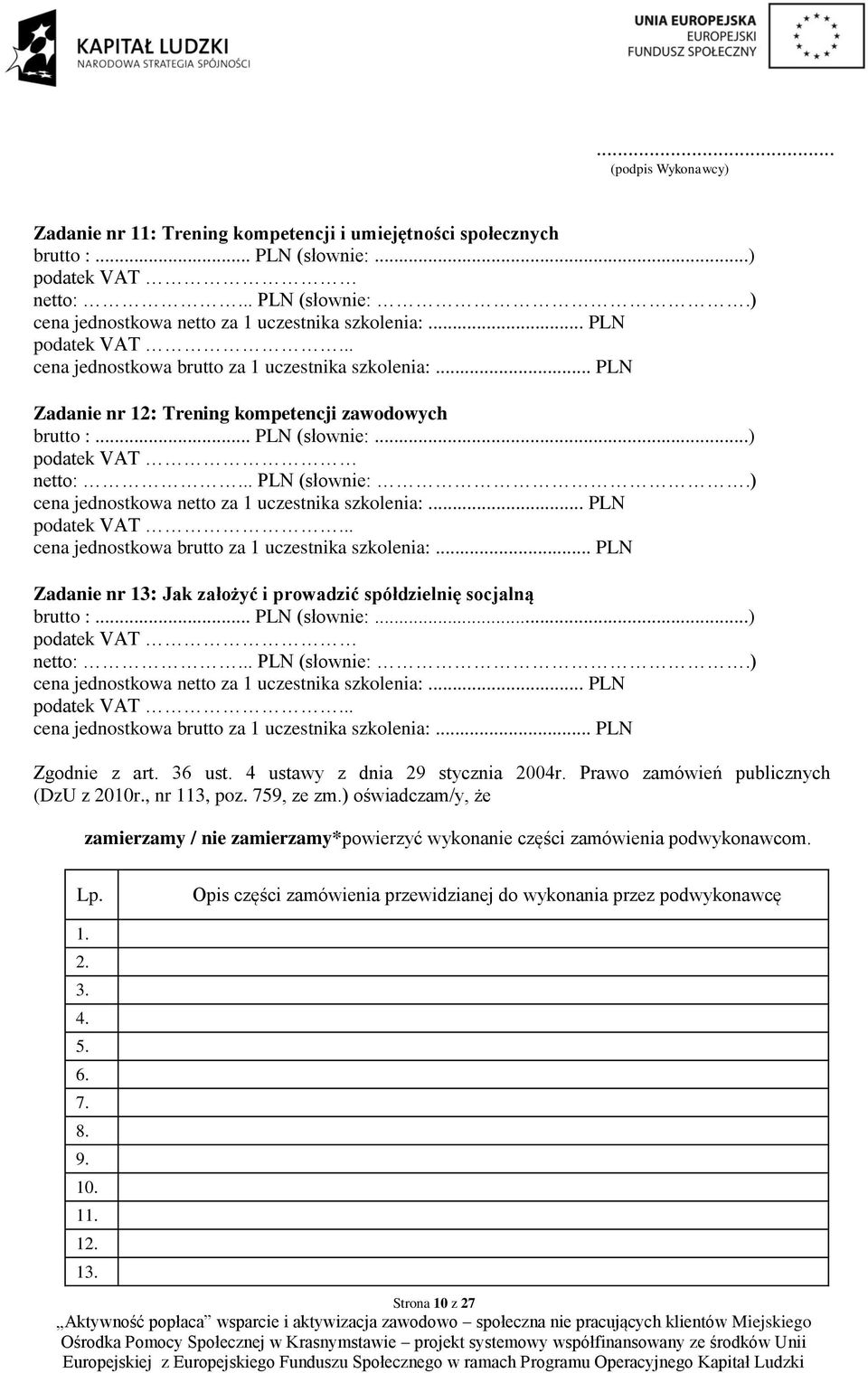 .. PLN (słownie:...) Zgodnie z art. 36 ust. 4 ustawy z dnia 29 stycznia 2004r. Prawo zamówień publicznych (DzU z 2010r., nr 113, poz. 759, ze zm.