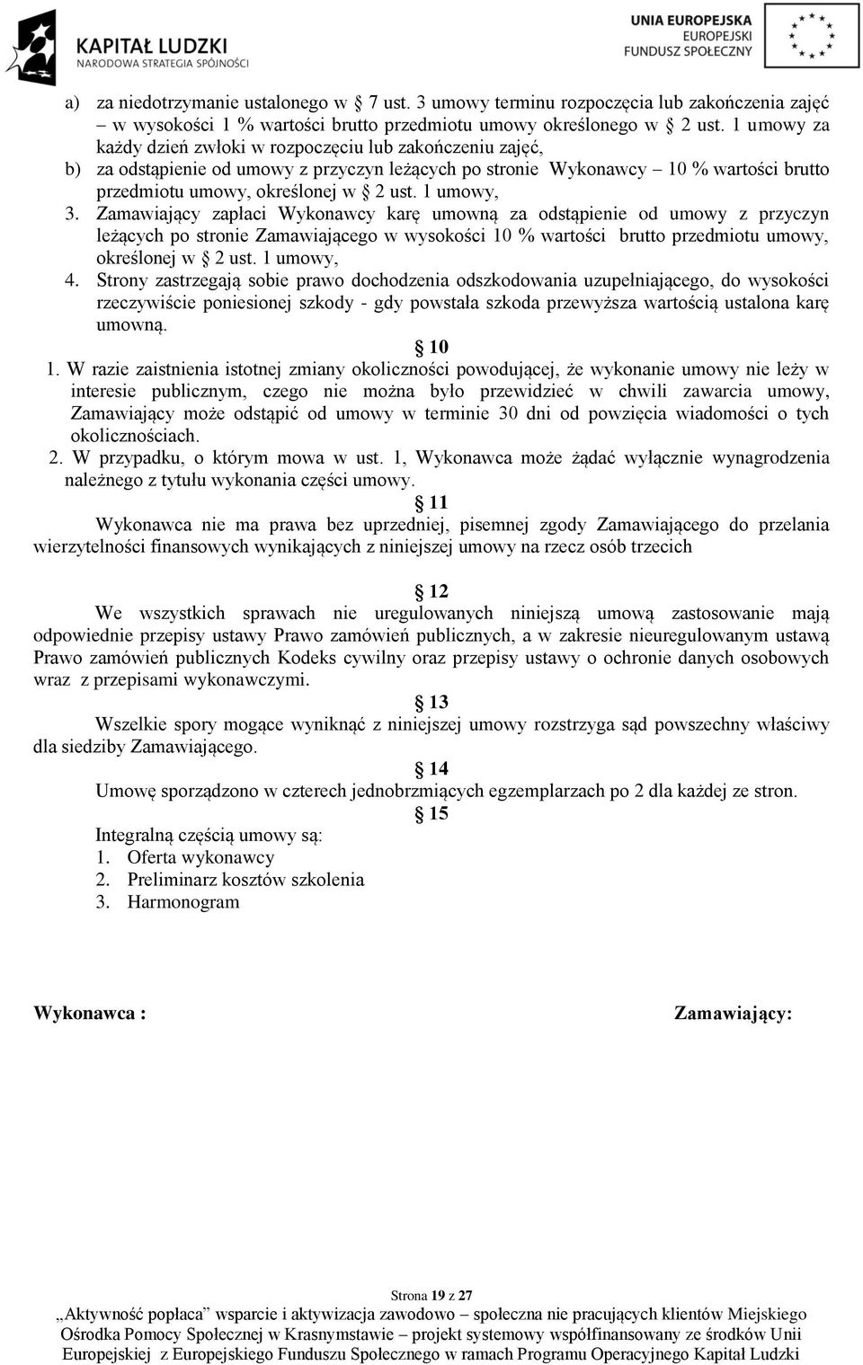 1 umowy, 3. Zamawiający zapłaci Wykonawcy karę umowną za odstąpienie od umowy z przyczyn leżących po stronie Zamawiającego w wysokości 10 % wartości brutto przedmiotu umowy, określonej w 2 ust.