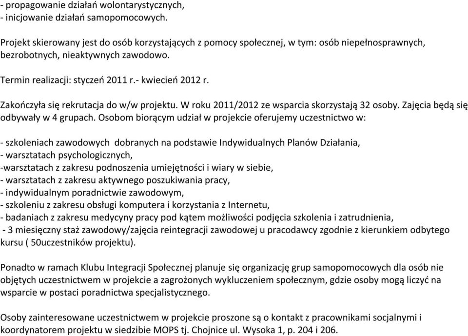 Zakończyła się rekrutacja do w/w projektu. W roku 2011/2012 ze wsparcia skorzystają 32 osoby. Zajęcia będą się odbywały w 4 grupach.