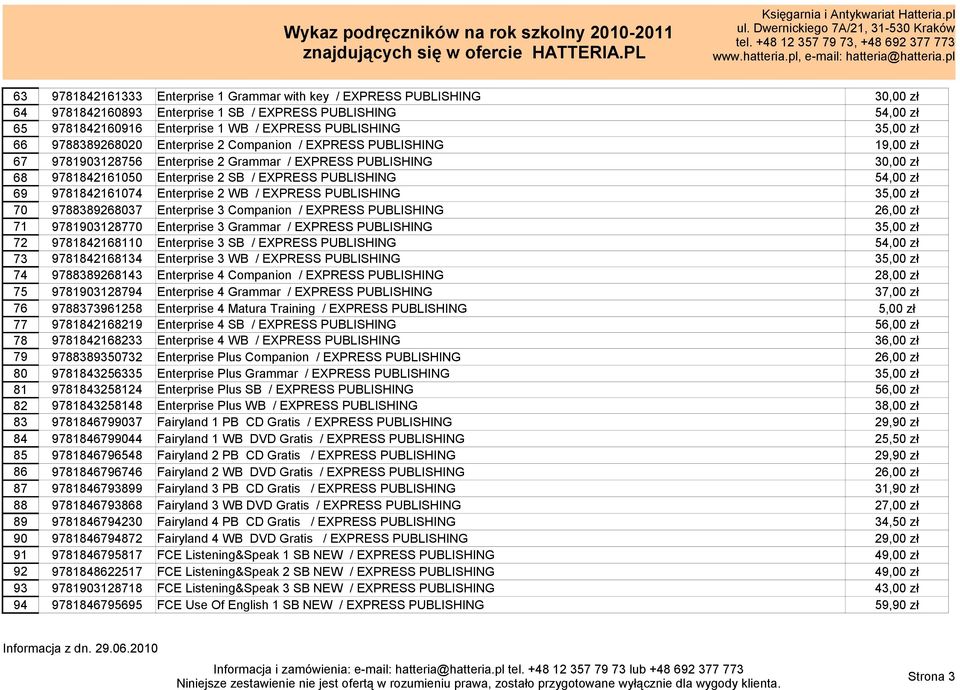 54,00 zł 69 9781842161074 Enterprise 2 WB / EXPRESS PUBLISHING 35,00 zł 70 9788389268037 Enterprise 3 Companion / EXPRESS PUBLISHING 26,00 zł 71 9781903128770 Enterprise 3 Grammar / EXPRESS