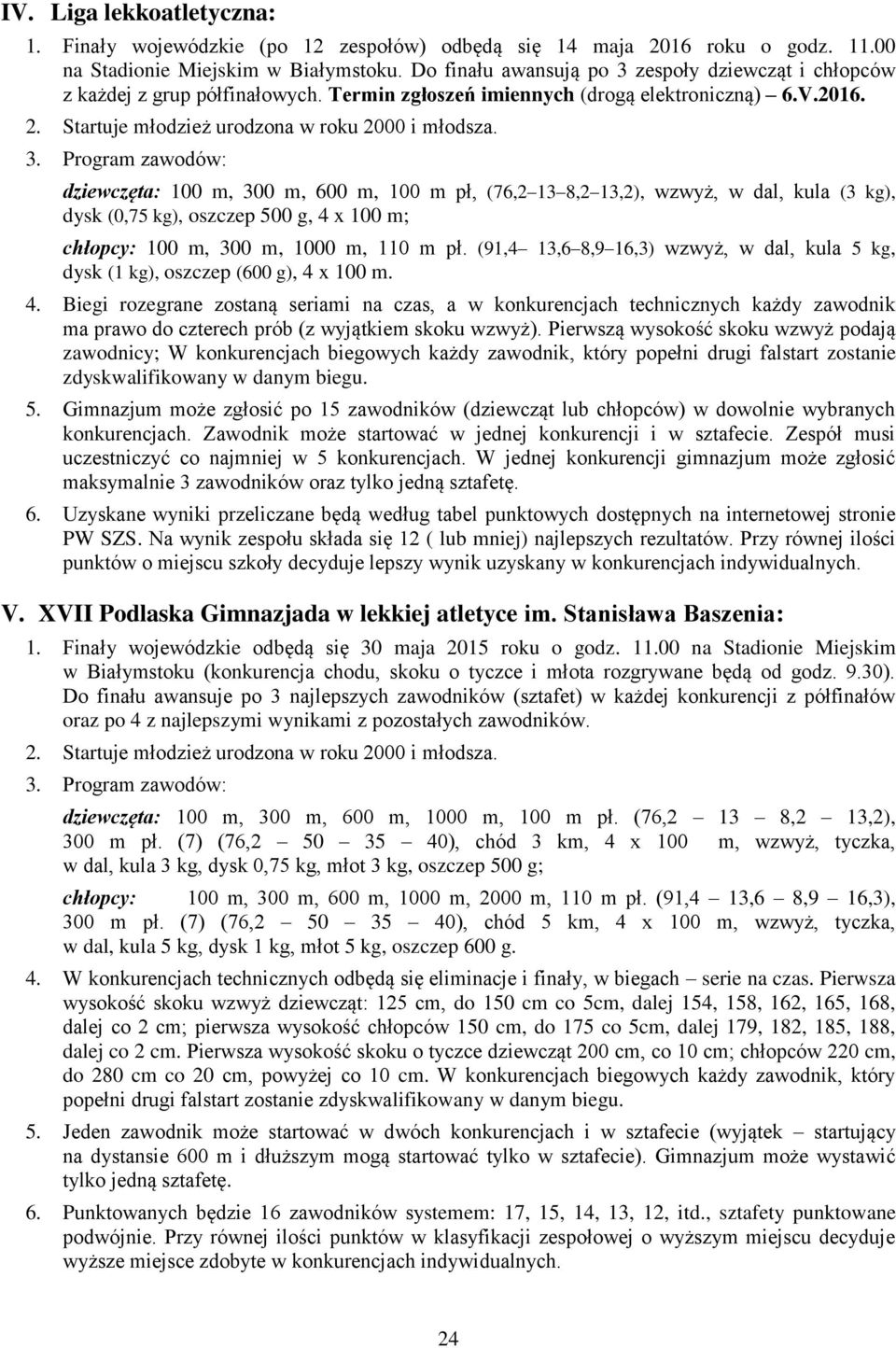 zespoły dziewcząt i chłopców z każdej z grup półfinałowych. Termin zgłoszeń imiennych (drogą elektroniczną) 6.V.2016. 3.