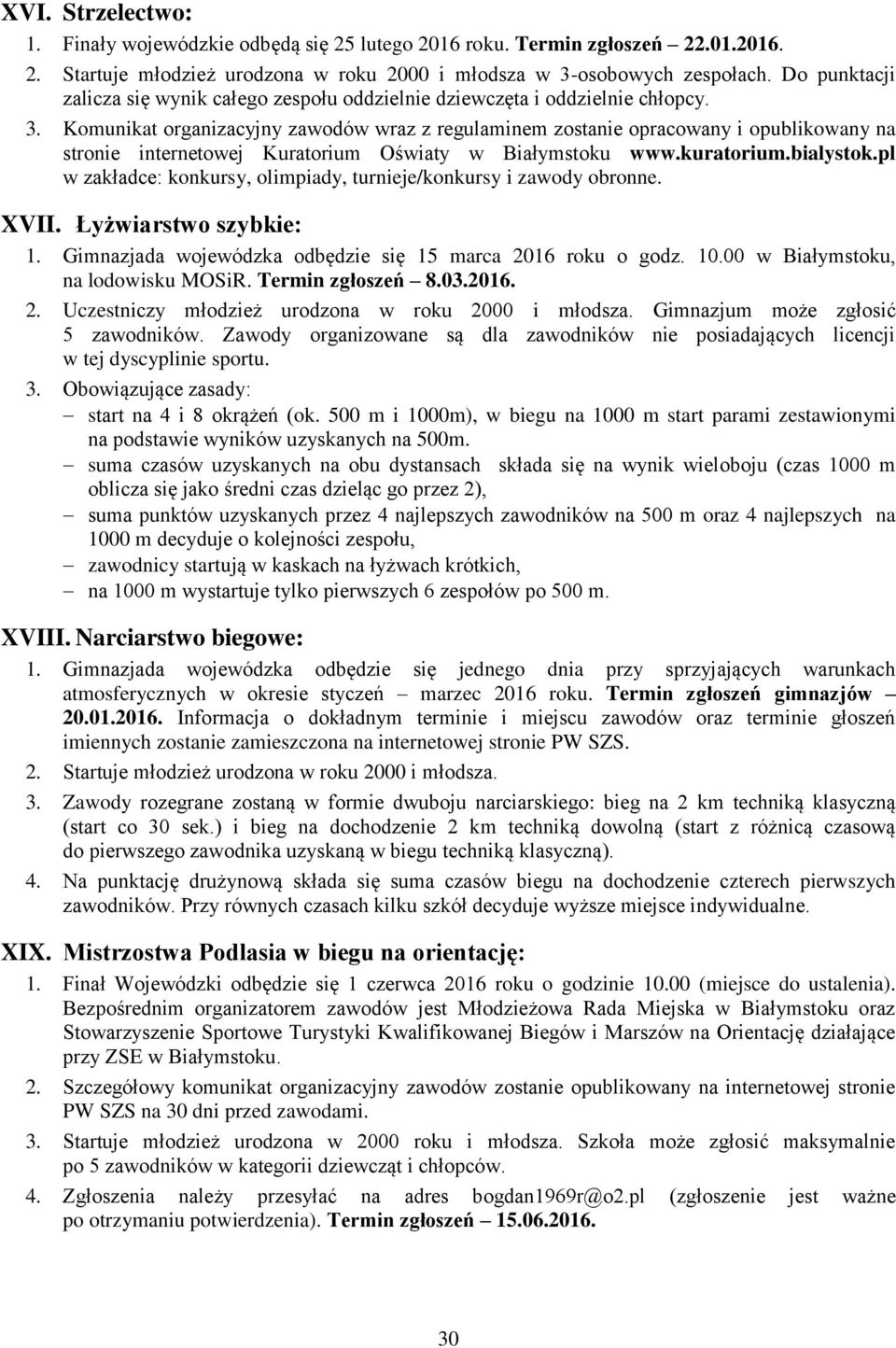 Komunikat organizacyjny zawodów wraz z regulaminem zostanie opracowany i opublikowany na stronie internetowej Kuratorium Oświaty w Białymstoku www.kuratorium.bialystok.