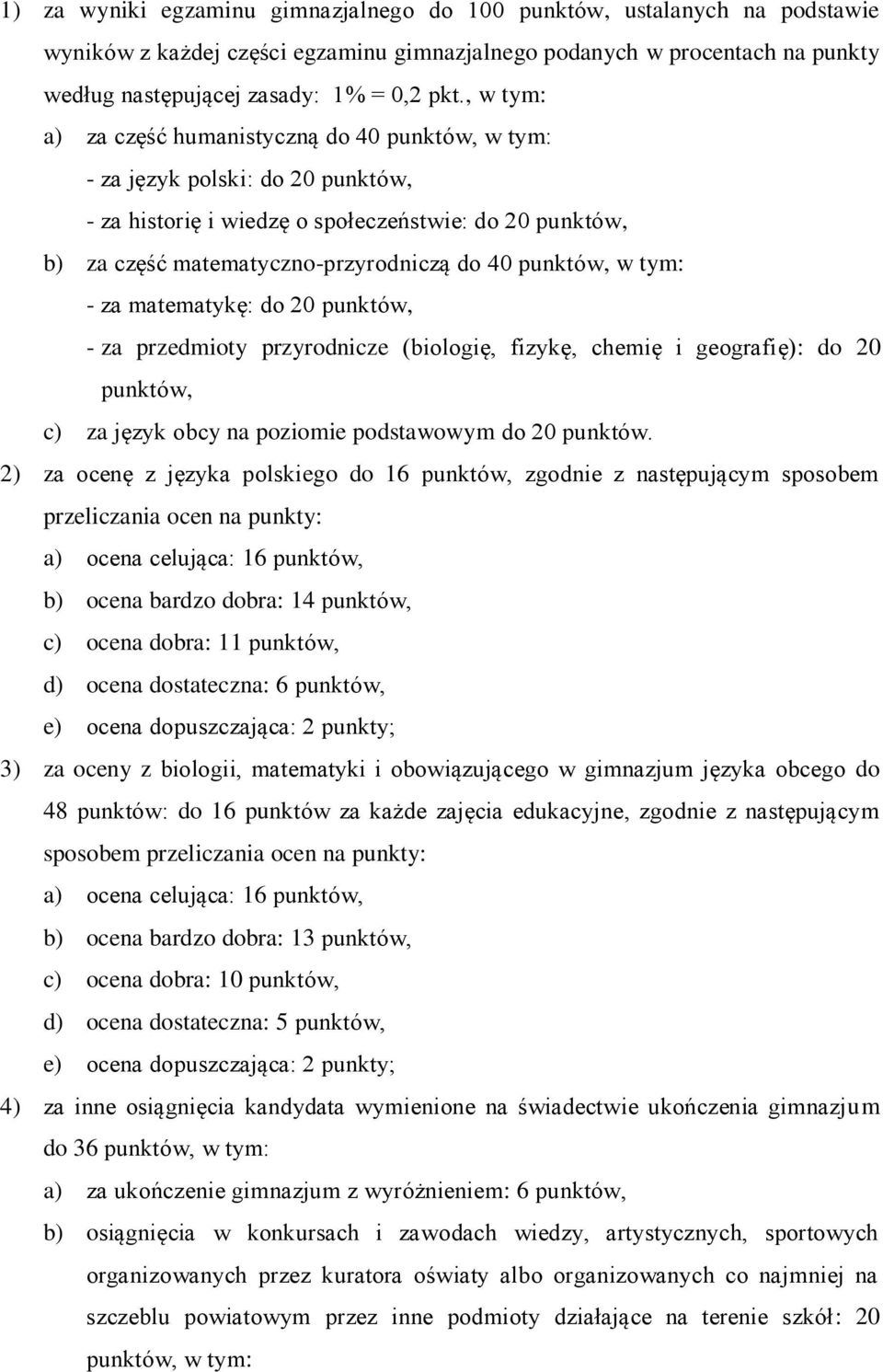 w tym: - za matematykę: do 20 punktów, - za przedmioty przyrodnicze (biologię, fizykę, chemię i geografię): do 20 punktów, c) za język obcy na poziomie podstawowym do 20 punktów.