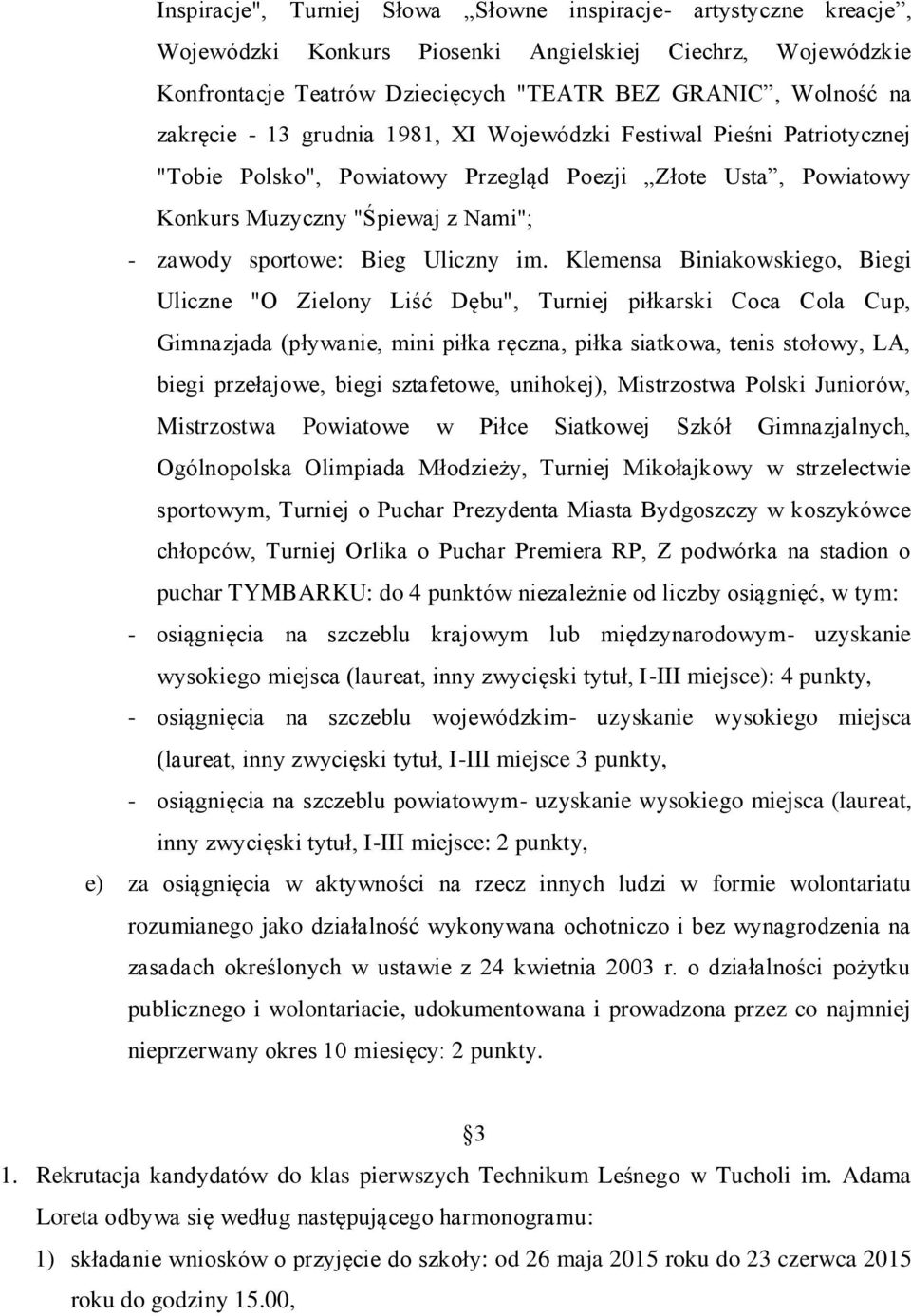 Klemensa Biniakowskiego, Biegi Uliczne "O Zielony Liść Dębu", Turniej piłkarski Coca Cola Cup, Gimnazjada (pływanie, mini piłka ręczna, piłka siatkowa, tenis stołowy, LA, biegi przełajowe, biegi