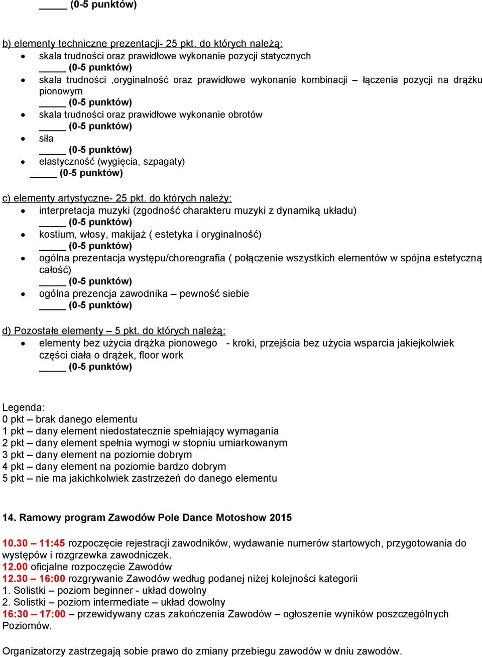 oraz prawidłowe wykonanie obrotów siła elastyczność (wygięcia, szpagaty) c) elementy artystyczne- 25 pkt.