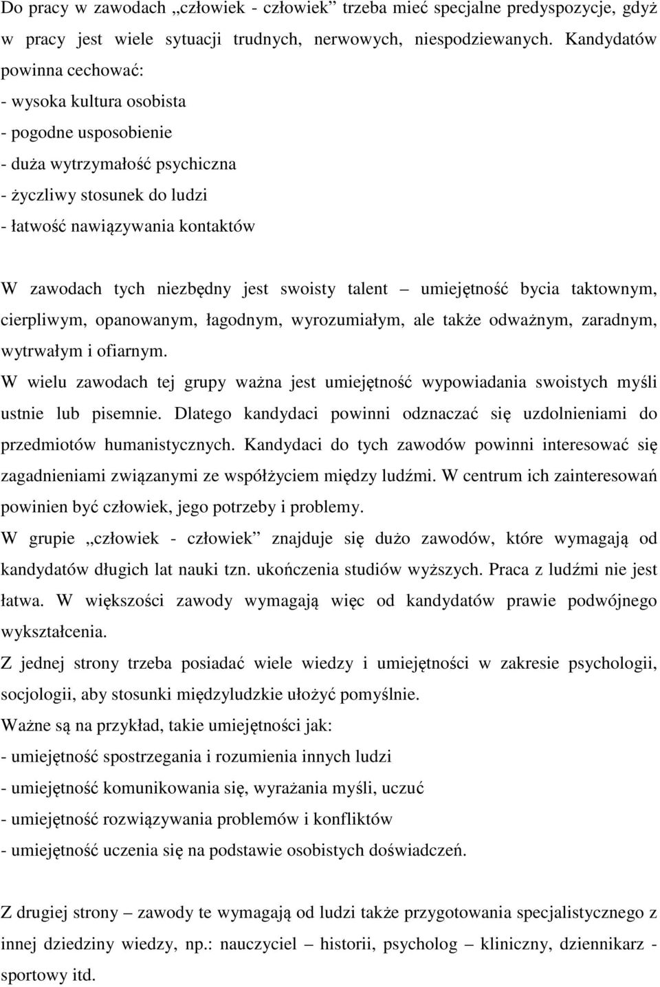 jest swoisty talent umiejętność bycia taktownym, cierpliwym, opanowanym, łagodnym, wyrozumiałym, ale także odważnym, zaradnym, wytrwałym i ofiarnym.