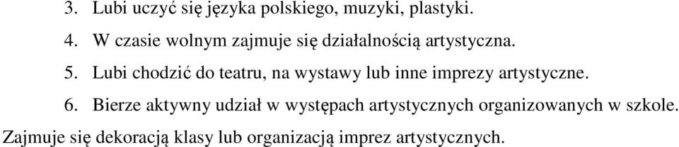 Lubi chodzić do teatru, na wystawy lub inne imprezy artystyczne. 6.