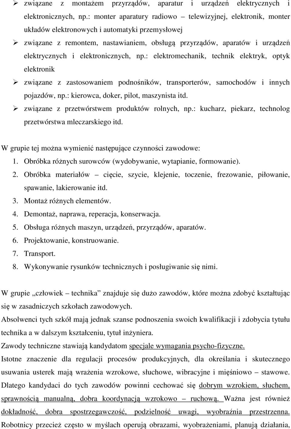 elektronicznych, np.: elektromechanik, technik elektryk, optyk elektronik związane z zastosowaniem podnośników, transporterów, samochodów i innych pojazdów, np.