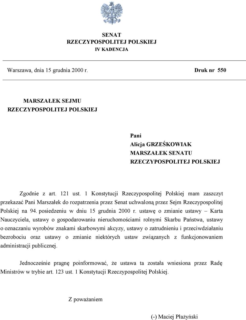 1 Konstytucji Rzeczypospolitej Polskiej mam zaszczyt przekazać Pani Marszałek do rozpatrzenia przez Senat uchwaloną przez Sejm Rzeczypospolitej Polskiej na 94. posiedzeniu w dniu 15 grudnia 2000 r.