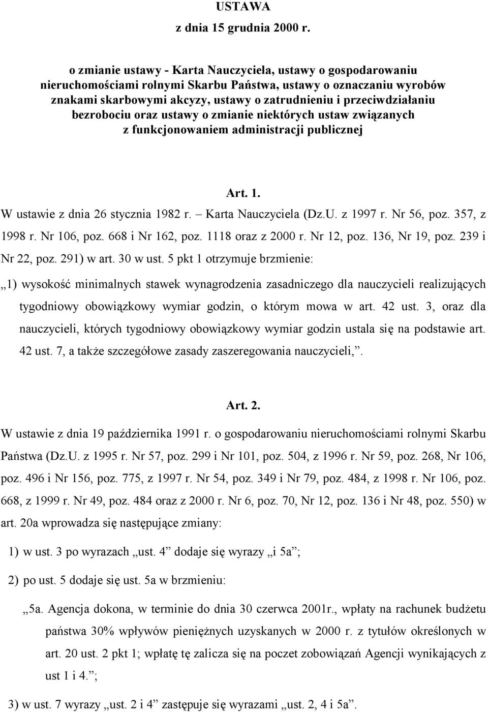 bezrobociu oraz ustawy o zmianie niektórych ustaw związanych z funkcjonowaniem administracji publicznej Art. 1. W ustawie z dnia 26 stycznia 1982 r. Karta Nauczyciela (Dz.U. z 1997 r. Nr 56, poz.