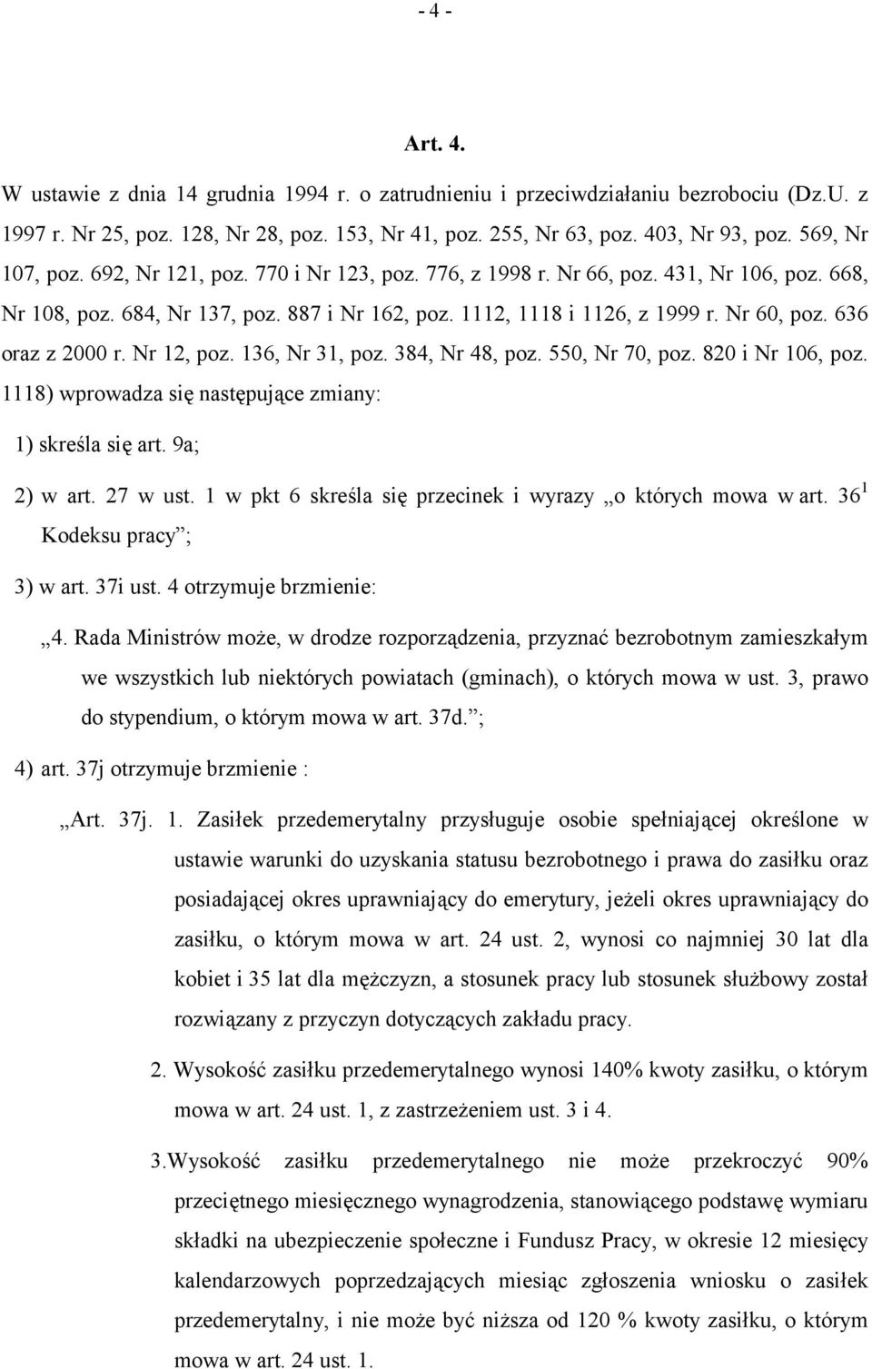 636 oraz z 2000 r. Nr 12, poz. 136, Nr 31, poz. 384, Nr 48, poz. 550, Nr 70, poz. 820 i Nr 106, poz. 1118) wprowadza się następujące zmiany: 1) skreśla się art. 9a; 2) w art. 27 w ust.